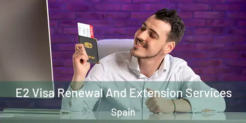  E2 Visa Renewal And Extension Services Spain