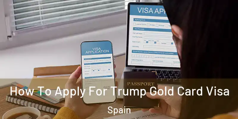  How To Apply For Trump Gold Card Visa Spain