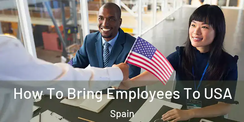  How To Bring Employees To USA Spain