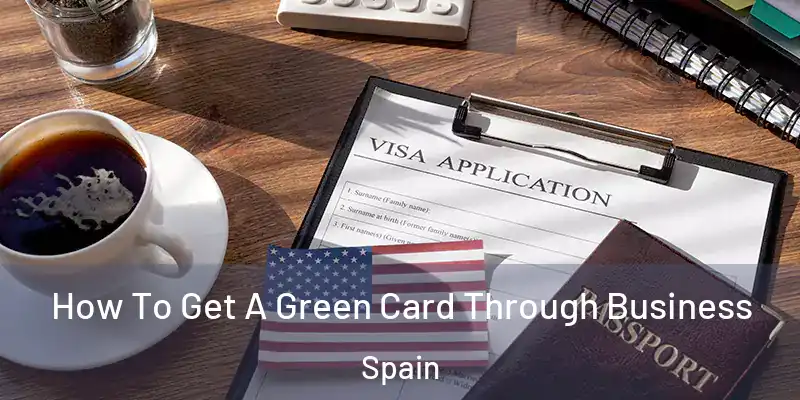  How To Get A Green Card Through Business Spain