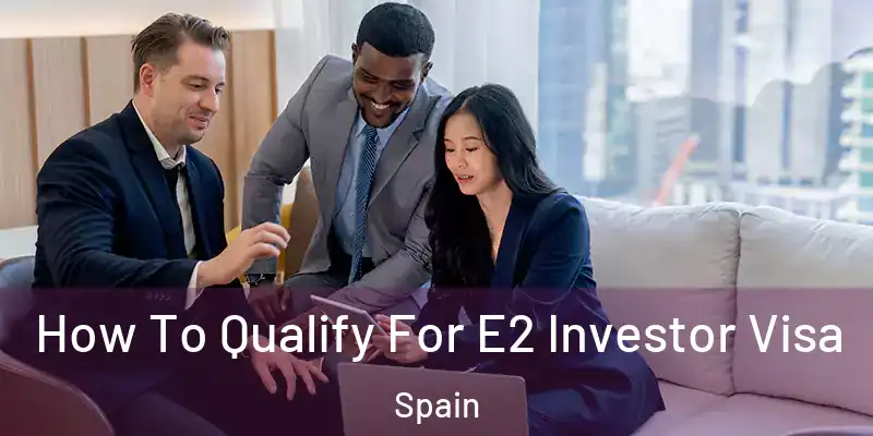  How To Qualify For E2 Investor Visa Spain
