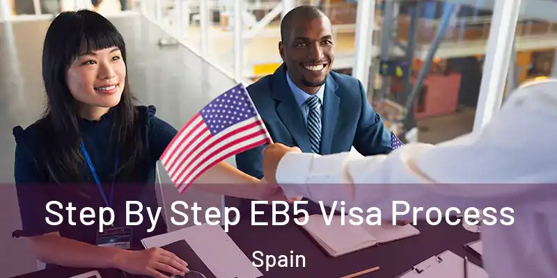  Step By Step EB5 Visa Process Spain